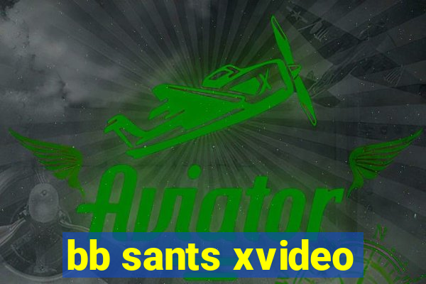 bb sants xvideo