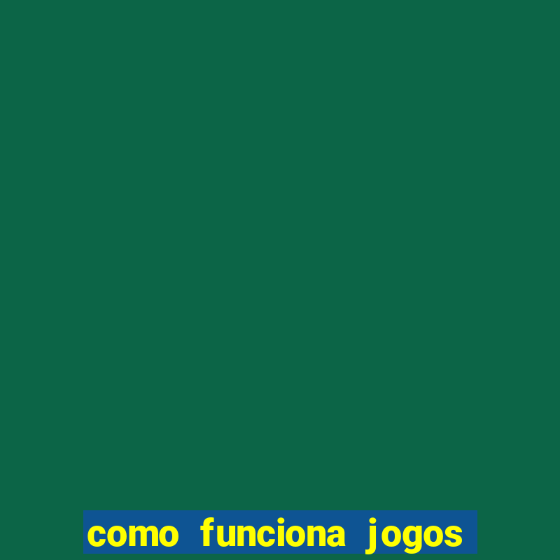 como funciona jogos que ganha dinheiro