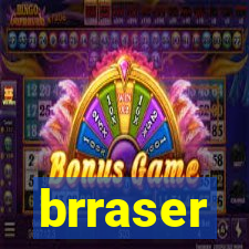 brraser