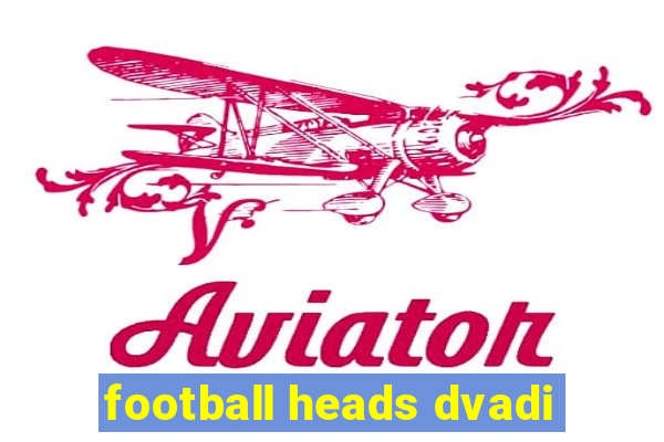 football heads dvadi