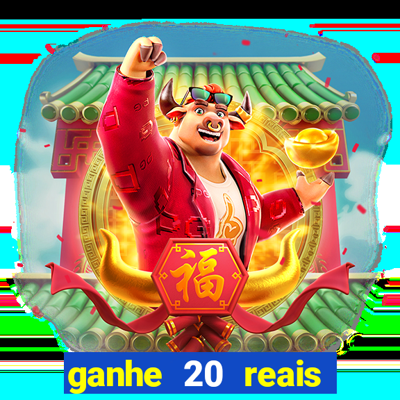 ganhe 20 reais para apostar cassino