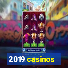 2019 casinos