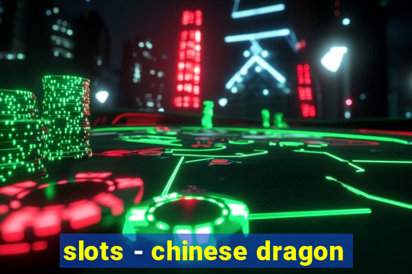 slots - chinese dragon