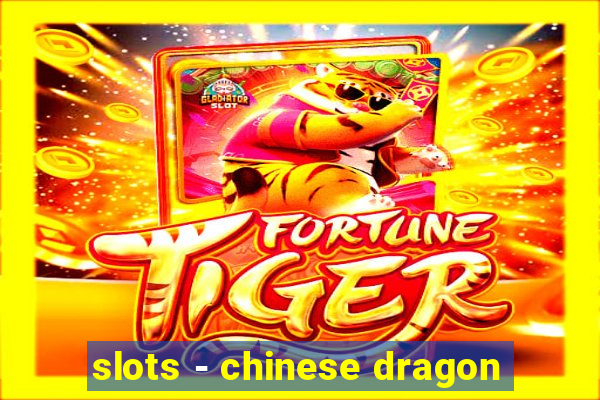 slots - chinese dragon