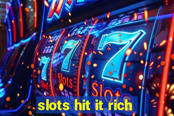 slots hit it rich