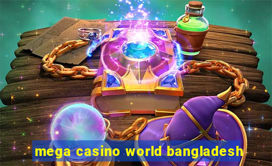 mega casino world bangladesh