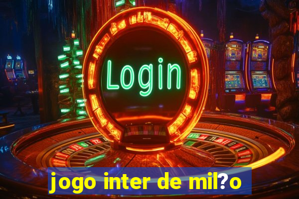 jogo inter de mil?o