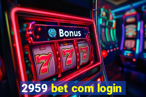 2959 bet com login