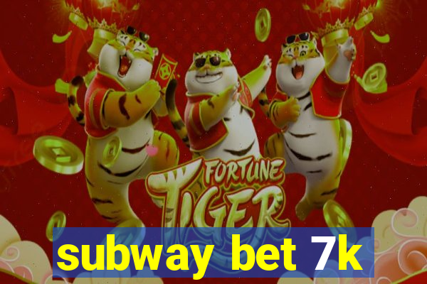 subway bet 7k