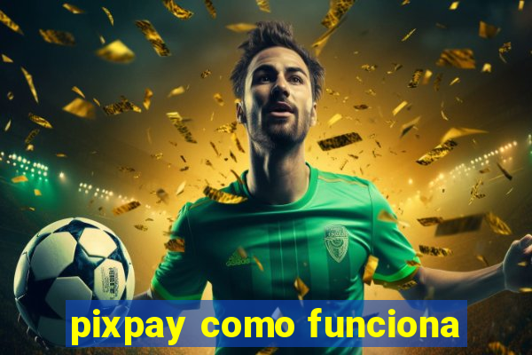 pixpay como funciona