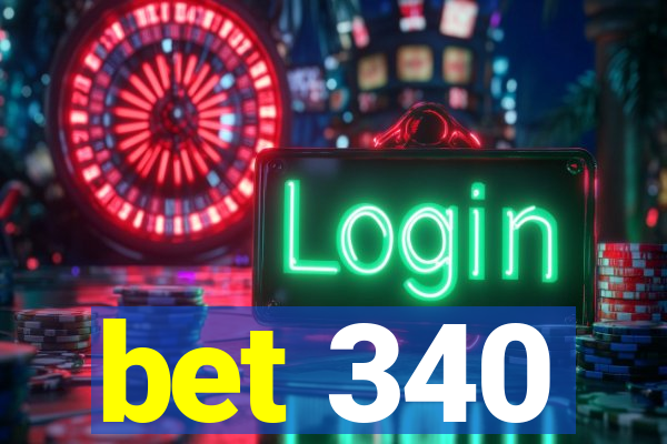 bet 340