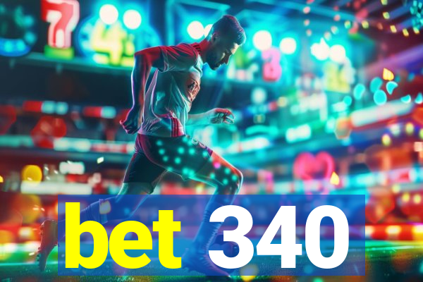 bet 340