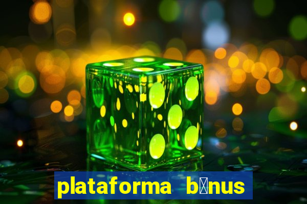 plataforma b么nus no cadastro