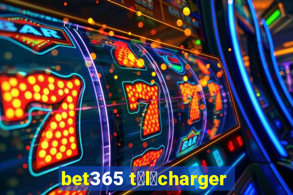 bet365 t茅l茅charger