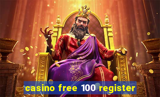 casino free 100 register