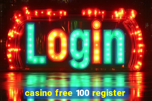 casino free 100 register