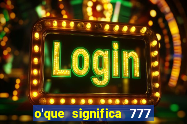 o'que significa 777 no crime