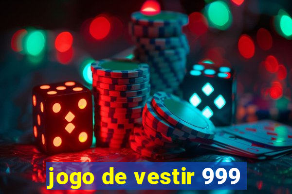 jogo de vestir 999