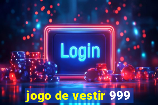 jogo de vestir 999