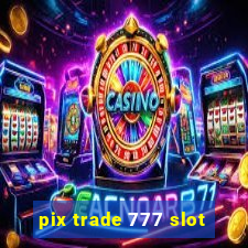 pix trade 777 slot