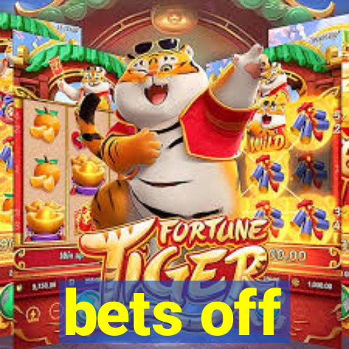 bets off