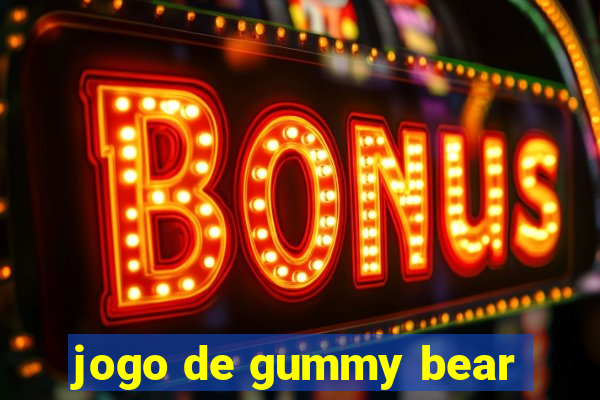 jogo de gummy bear