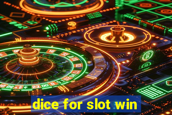 dice for slot win