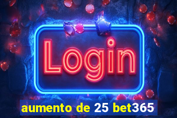 aumento de 25 bet365