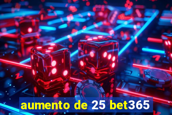 aumento de 25 bet365