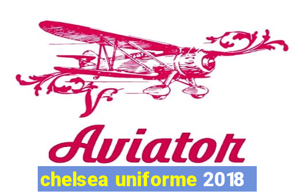 chelsea uniforme 2018