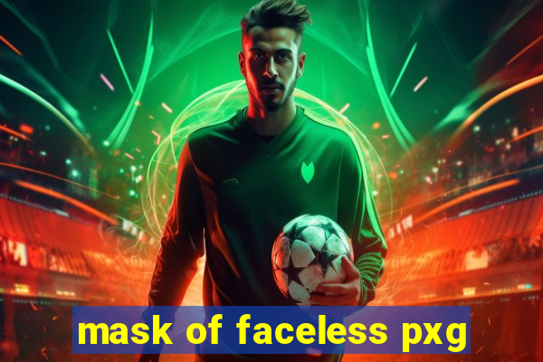 mask of faceless pxg