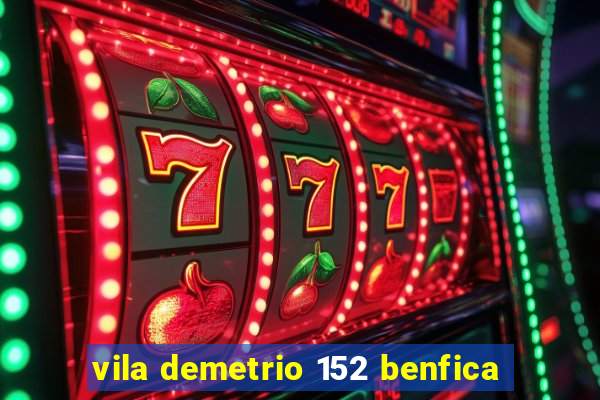 vila demetrio 152 benfica