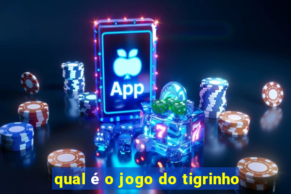 qual é o jogo do tigrinho