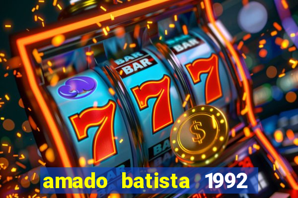 amado batista 1992 sua m煤sica