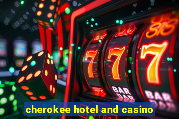 cherokee hotel and casino