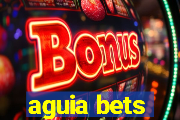 aguia bets