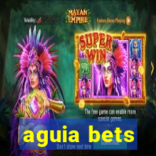 aguia bets