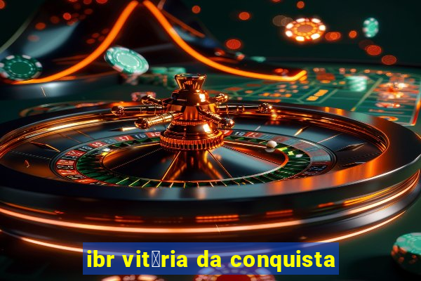 ibr vit贸ria da conquista