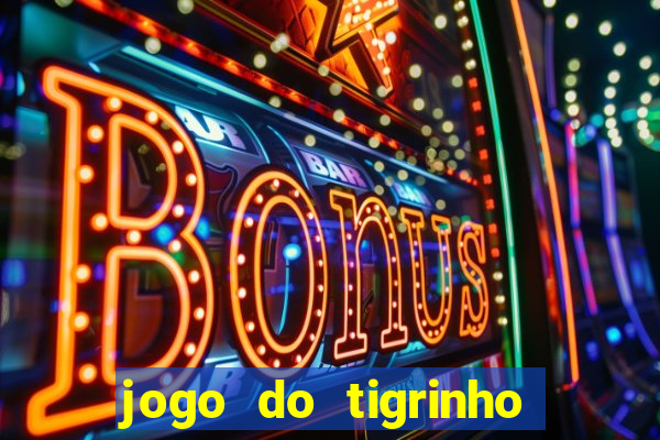 jogo do tigrinho que dá b?nus