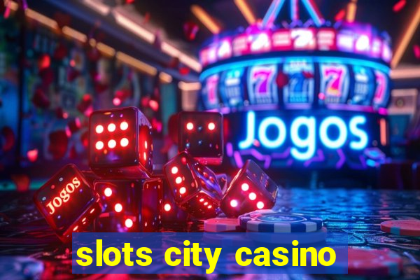 slots city casino