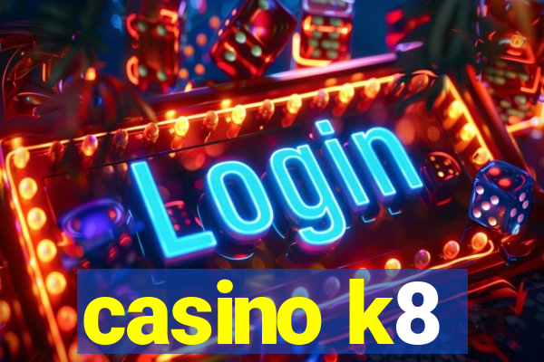 casino k8