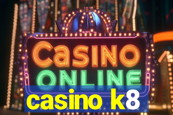 casino k8