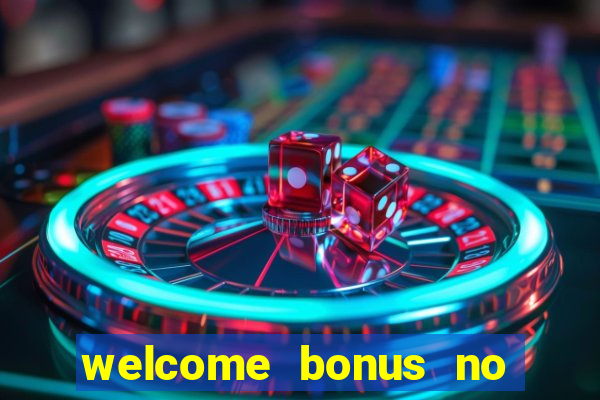 welcome bonus no deposit casinos