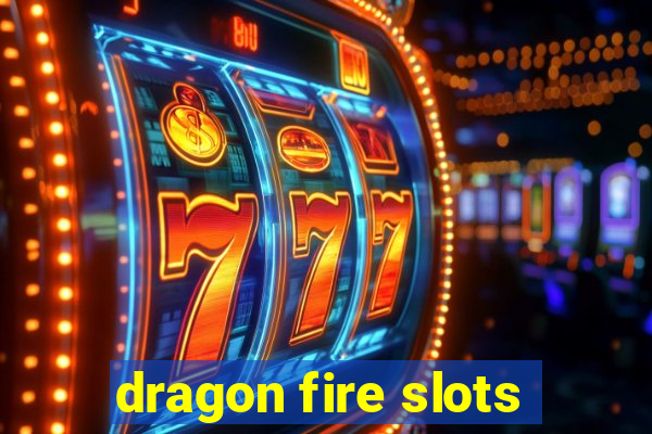 dragon fire slots