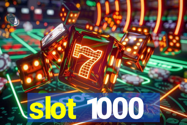 slot 1000