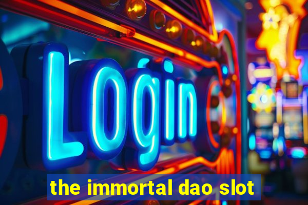 the immortal dao slot