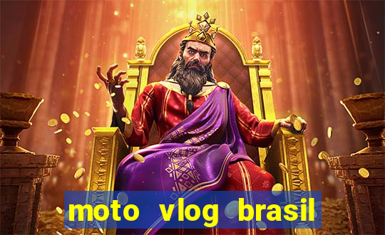 moto vlog brasil dinheiro infinito