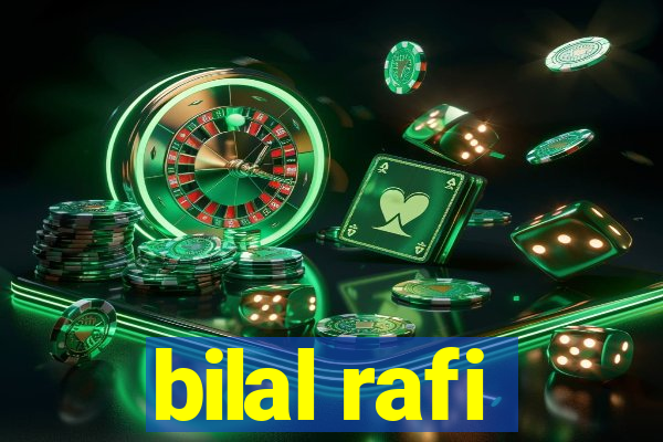 bilal rafi