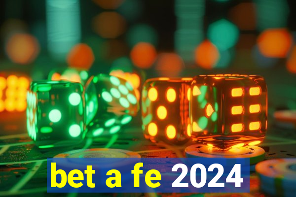 bet a fe 2024