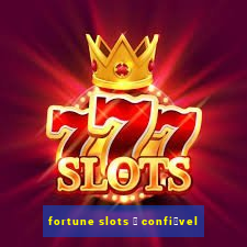 fortune slots 茅 confi谩vel